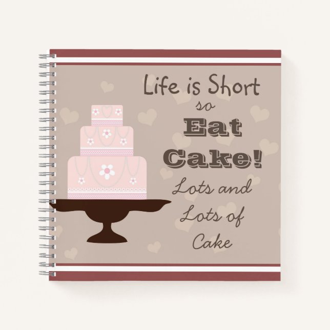 " Life is short, so eat cake " Cake lovers Quote Notebook (Front)