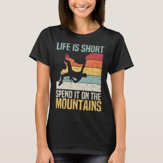Life Is Short Spend It On The Mountains Rock Climb T-Shirt
