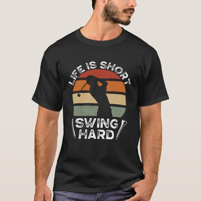 Life Is Short Swing Hard Golfing Backprint Golf Pl T-Shirt (Front)