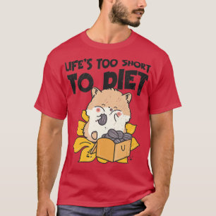 Life Is Short To Diet Hamster Eating Food Body Pos T-Shirt