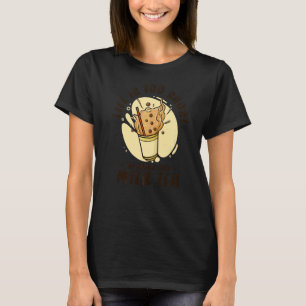 Life Is Short To Drink Bad Milk Tea Boba Tea Bubbl T-Shirt