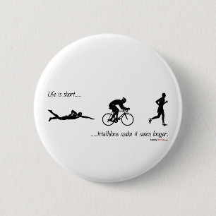 Life is short...triathlons make it seem longer. 2 inch round button
