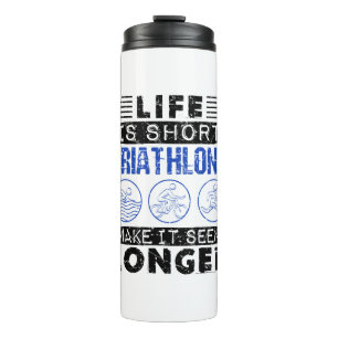Life Is Short Triathlons Make It Seem Longer Funny Thermal Tumbler
