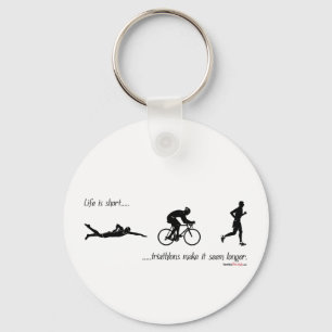 Life is short...triathlons make it seem longer. keychain