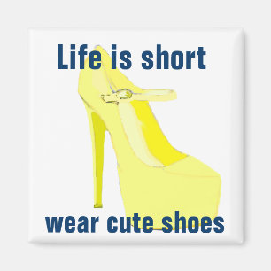Life is Short, Wear Cute Shoes Magnet
