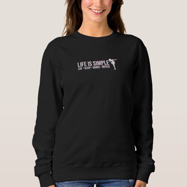 Life Is Simple Eat Sleep Dance Repeat Glitch Effec Sweatshirt (Front)