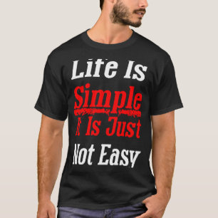 Life Is Simple It´s Just Not Easy Positive Affirma T-Shirt