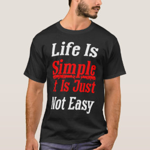 Life Is Simple It´s Just Not Easy Positive Affirma T-Shirt
