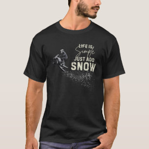 Life is simple just add snow Funny snowmobile acce T-Shirt