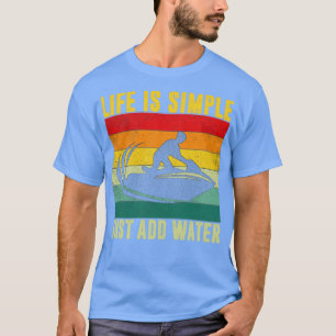 Life is Simple Just Add Water Jet Ski Rider Gift T-Shirt