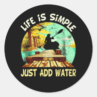 Life is Simple Just Add Water Kayaking Kayaks Kaya Classic Round Sticker