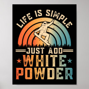 Life Is Simple Just Add White Powder Snowboarding  Poster
