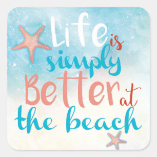 Life Is Simply Better At The Beach Quote Square Sticker