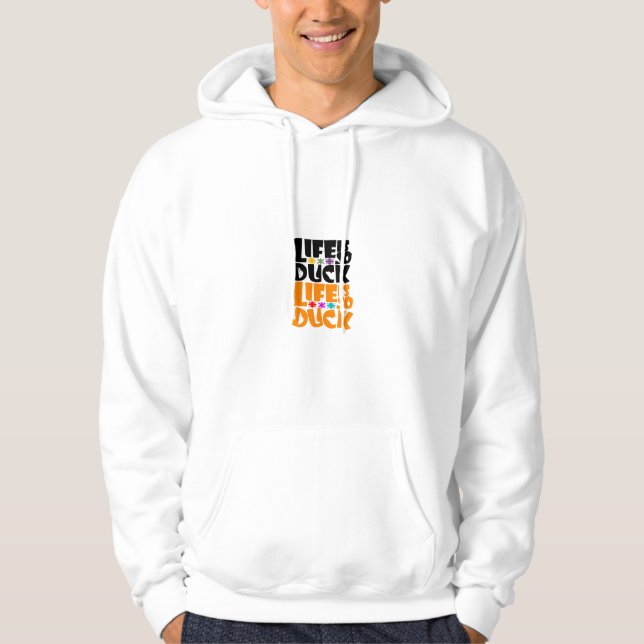 Life is so duck! Hoodie (Front)