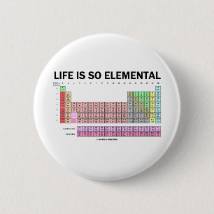 Life Is So Elemental (Periodic Table Of Elements) 2 Inch Round Button
