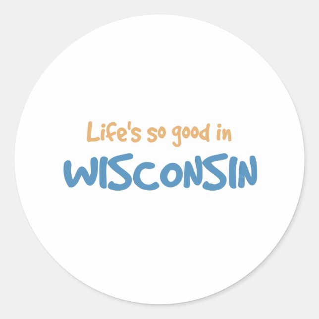 Life is so good in Wisconsin Classic Round Sticker (Front)