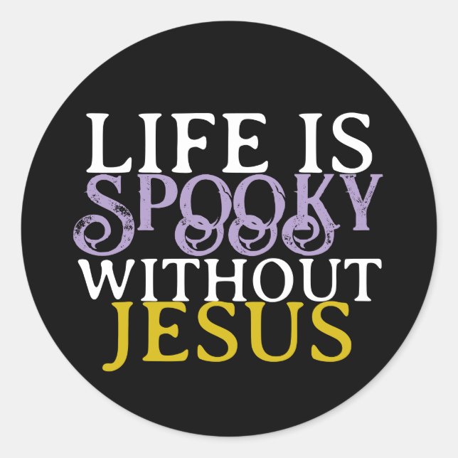LIFE IS SPOOKY WITHOUT JESUS CLASSIC ROUND STICKER (Front)