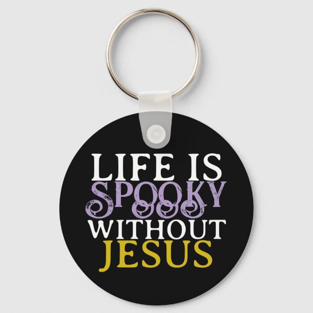 LIFE IS SPOOKY WITHOUT JESUS KEYCHAIN (Front)
