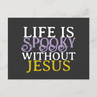 LIFE IS SPOOKY WITHOUT JESUS Postcard