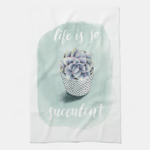 Life is Succulent I Kitchen Towel