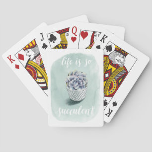 Life is Succulent I Playing Cards