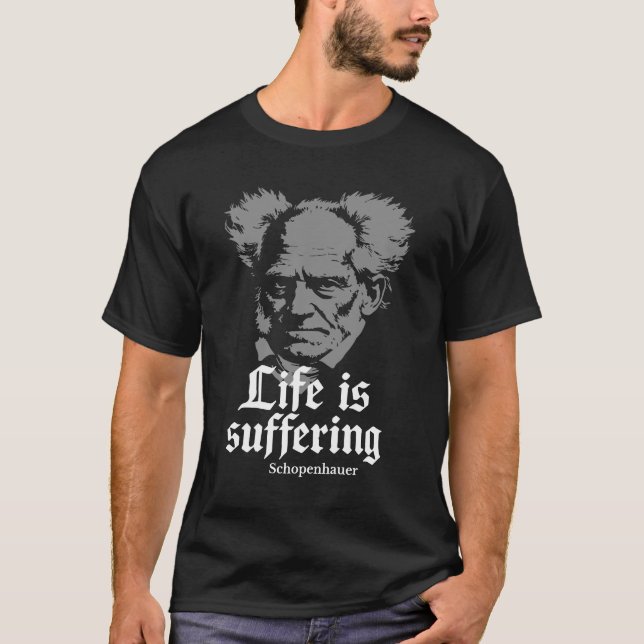 Life is Suffering: Arthur Schopenhauer T-Shirt (Front)