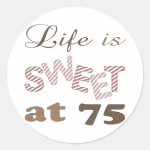 Life Is Sweet At 75 Classic Round Sticker