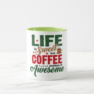 Life is Sweet Coffee Humour Mug