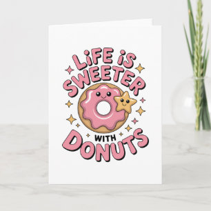Life Is Sweeter With Donuts Card