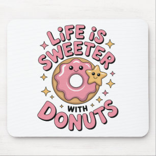 Life Is Sweeter With Doughnuts Mouse Pad