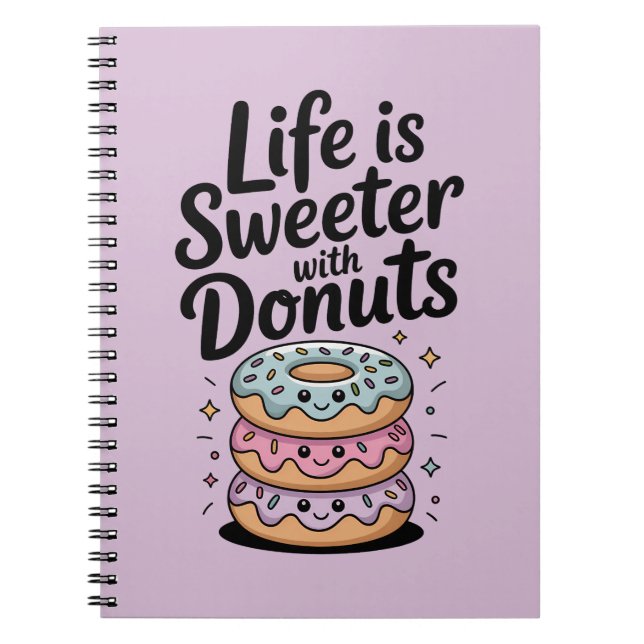 Life Is Sweeter With Doughnuts Notebook (Front)