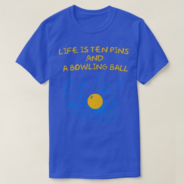 Life Is Ten Pins A Bowling Ball Cool T T-Shirt (Design Front)