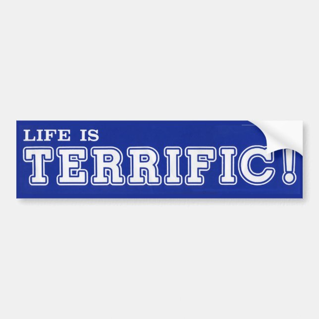 Life Is TERRIFIC! Bumper Sticker (Front)