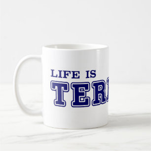 Life Is TERRIFIC Mug