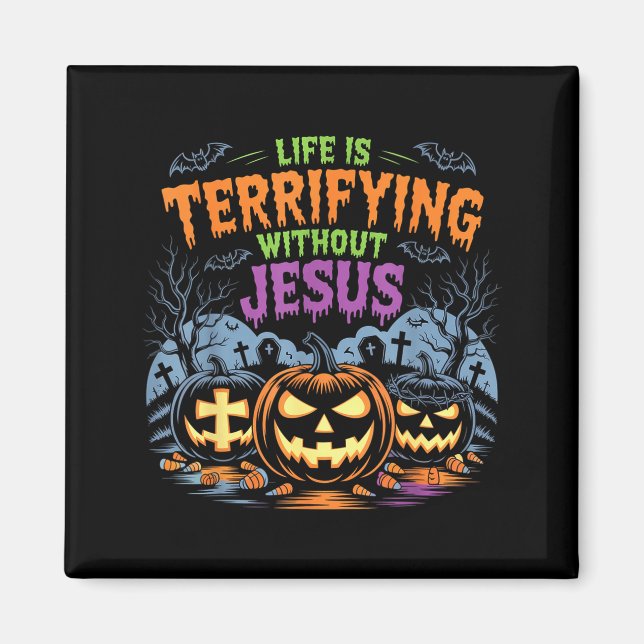 Life Is Terrifying Without Jesus Christian Hallowe Magnet (Front)