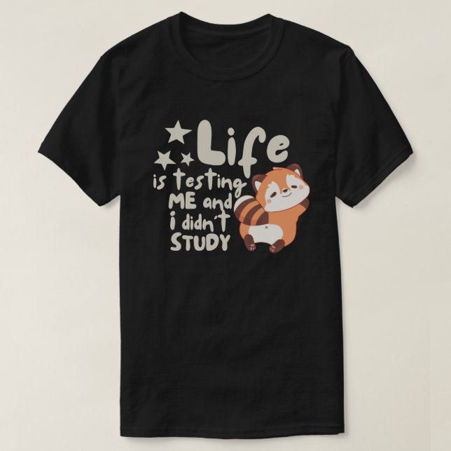 Life Is Testing Me And I Did Not Study Funny T-Shirt (Design Front)