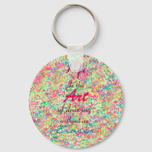 ” Life is the Art of drawing without an eraser” Keychain