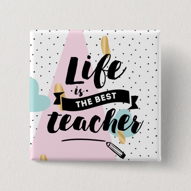 Life is the Best Teacher 2 Inch Square Button (Front)