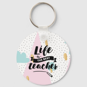 Life is the Best Teacher Keychain