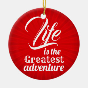 Life is the Greatest Adventure Ceramic Ornament