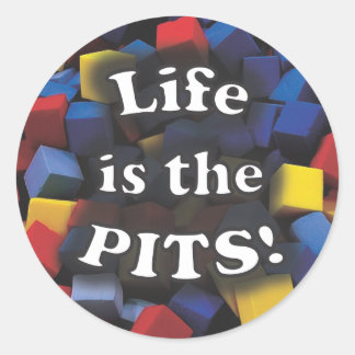 Life is the PITS! Classic Round Sticker