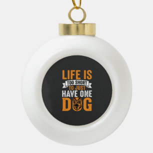 Life Is Too Short Dog Lover Graphic_1 Ceramic Ball Christmas Ornament