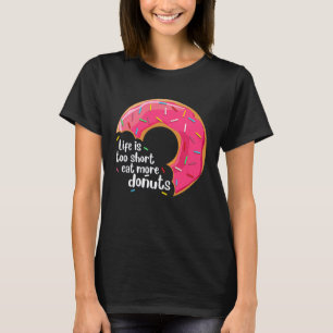 Life Is Too Short Eat More Donuts Pink Donut T-Shirt