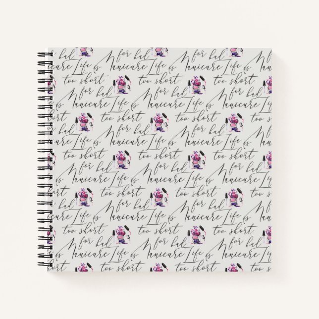 Life Is Too Short For A Bad Manicure Pattern Notebook (Front)