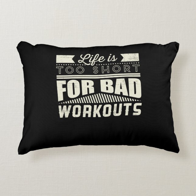 Life Is Too Short For Bad Workouts Motivational Accent Pillow (Front)