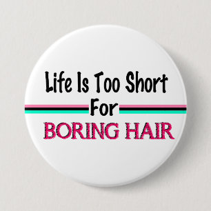Life Is Too Short For Boring Hair 3 Inch Round Button