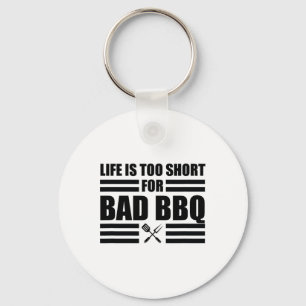 Life Is Too Short For Byd Bbq Keychain