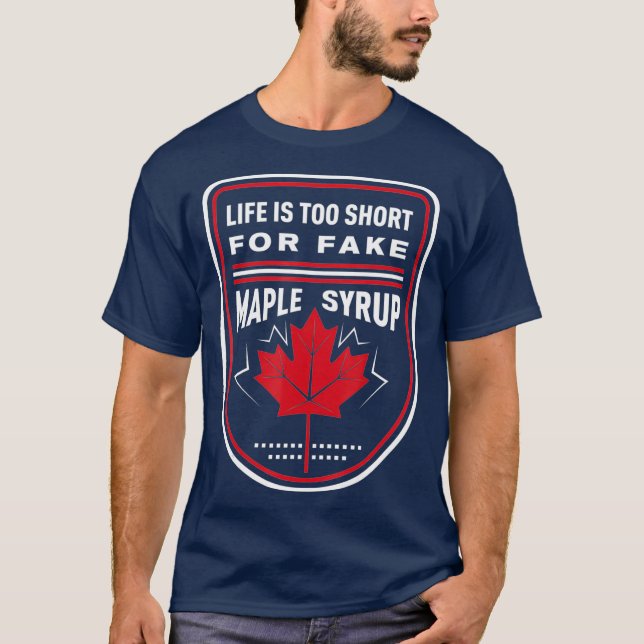 Life is Too Short for Fake Maple Syrup T-Shirt (Front)
