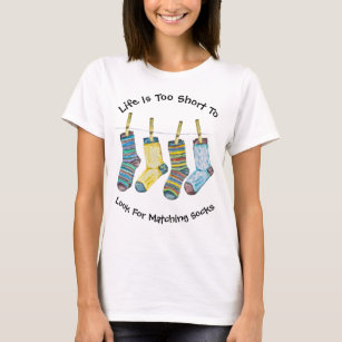 Life is Too Short For Matching Socks Fun T-Shirt