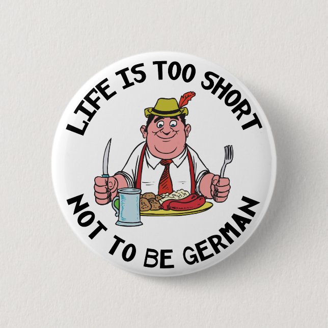 Life is Too Short Not To Be German 2 Inch Round Button (Front)